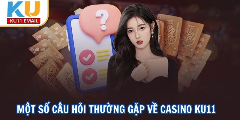 Giải đáp một số thắc mắc khi chơi live casino trên Ku11